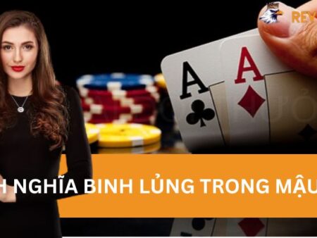 Binh Lủng Là Gì? Các Trường Hợp Binh Lủng Trong Mậu Binh