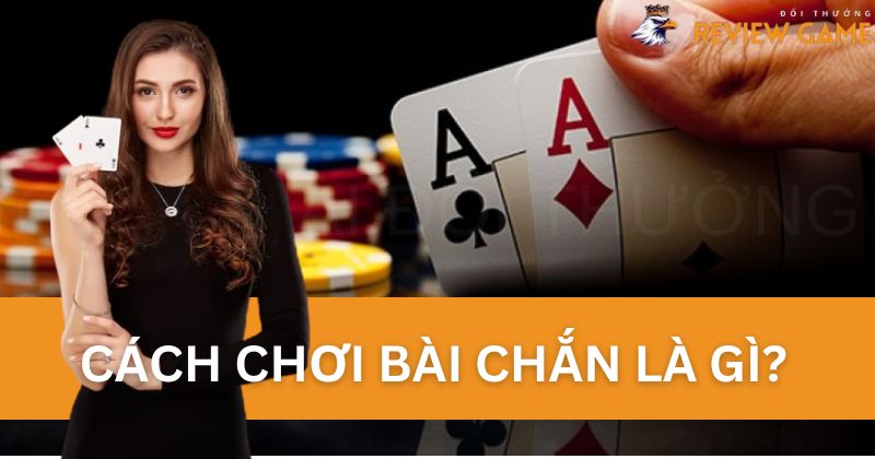 Khái niệm về cách chơi bài Chắn