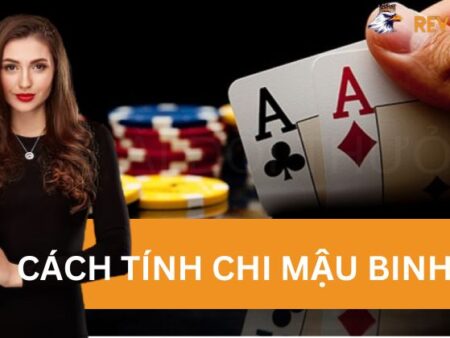 Phương Pháp Tính Chi Mậu Binh Dễ Hiểu Cho Người Mới