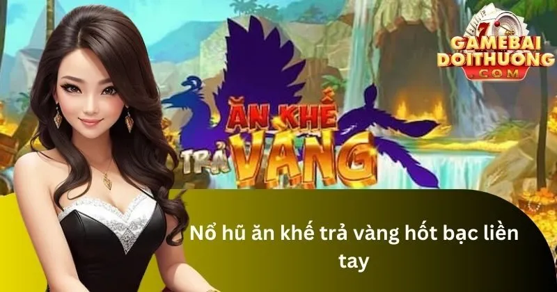 Thông tin tổng quát về game nổ hũ ăn khế trả vàng