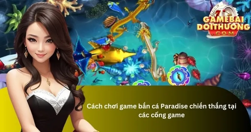 Game bắn cá Paradise là gì?