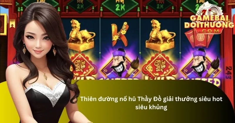 Nét đặc sắc của game nổ hũ Thầy Đồ