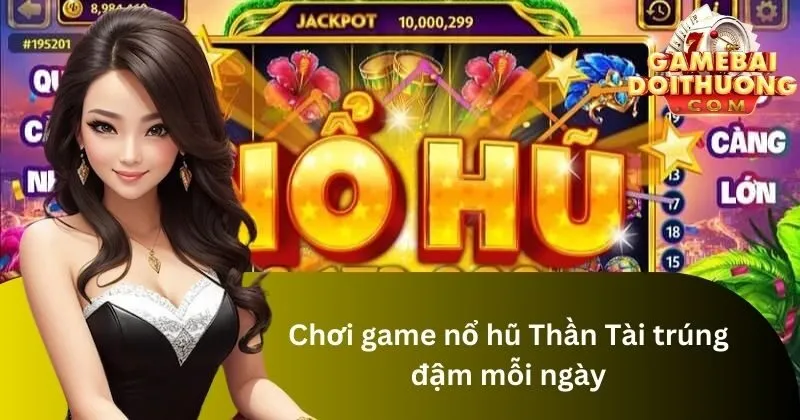 Sức hút khó cưỡng của game nổ hũ Thần Tài