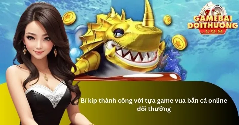 Game vua bắn cá đổi thưởng là gì?